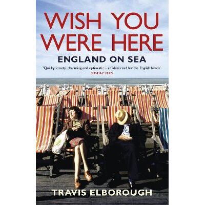 Wish You Were Here: England on Sea Travis Elborough Sceptre Wish You Were Here: England on Sea Travis Elborough Sceptre