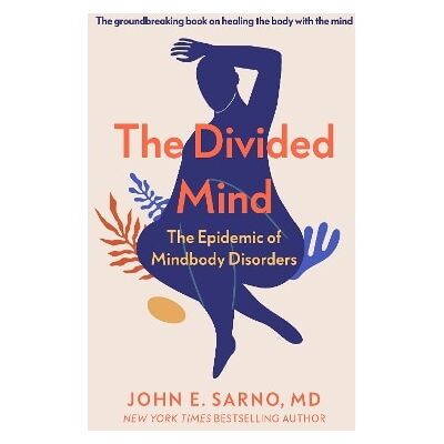 The Divided Mind: The Epidemic of Mindbody Disorders John E. Sarno Duckworth The Divided Mind: The Epidemic of Mindbody Disorders John E. Sarno Duckworth