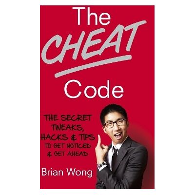 The Cheat Code: The Secret Tweaks, Hacks and Tips to Get Noticed and Get Ahead Brian Wong Virgin Books The Cheat Code: The Secret Tweaks, Hacks and Tips to Get Noticed and Get Ahead Brian Wong Virgin Books