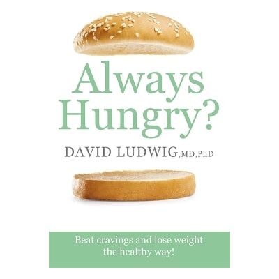 Always Hungry?: Beat cravings and lose weight the healthy way! David S. Ludwig Seven Dials Always Hungry?: Beat cravings and lose weight the healthy way! David S. Ludwig Seven Dials