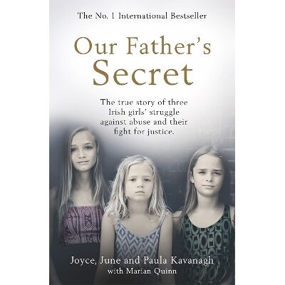 Our Father's Secret: The true story of three Irish girls' struggle against abuse and their fight for justice Paula Kavanagh Seven Dials Our Father's Secret: The true story of three Irish girls' struggle against abuse and their fight for justice Paula Kavanagh Seven Dials
