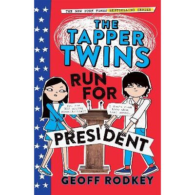 The Tapper Twins Run for President: Book 3 Geoff Rodkey Orion Children's Books The Tapper Twins Run for President: Book 3 Geoff Rodkey Orion Children's Books