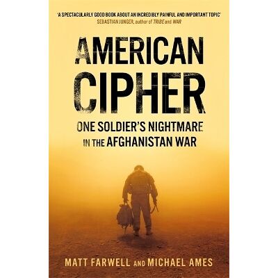 American Cipher: One Soldier's Nightmare in the Afghanistan War Michael Ames Wildfire American Cipher: One Soldier's Nightmare in the Afghanistan War Michael Ames Wildfire
