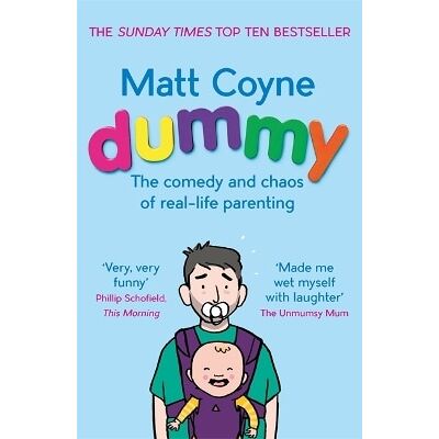 Dummy: The Comedy and Chaos of Real-Life Parenting Matt Coyne Wildfire Dummy: The Comedy and Chaos of Real-Life Parenting Matt Coyne Wildfire