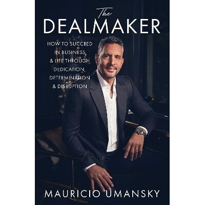 The Dealmaker: How to Succeed in Business & Life Through Dedication, Determination & Disruption Mauricio Umansky Gallery The Dealmaker: How to Succeed in Business & Life Through Dedication, Determination & Disruption Mauricio Umansky Gallery