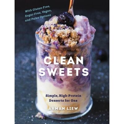 Clean Sweets: Simple, High-Protein Desserts for One Arman Liew Countryman Press Inc. Clean Sweets: Simple, High-Protein Desserts for One Arman Liew Countryman Press Inc.