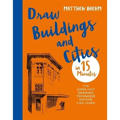 Draw Buildings and Cities in 15 Minutes: The super-fast drawing technique anyone can learn Matthew Brehm Ilex Draw Buildings and Cities in 15 Minutes: The super-fast drawing technique anyone can learn Matthew Brehm Ilex
