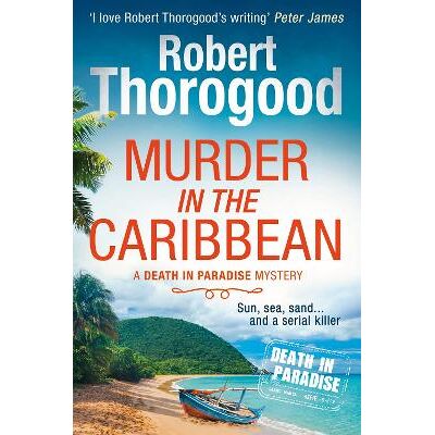 Murder in the Caribbean (A Death in Paradise Mystery, Book 4) Robert Thorogood HQ Murder in the Caribbean (A Death in Paradise Mystery, Book 4) Robert Thorogood HQ
