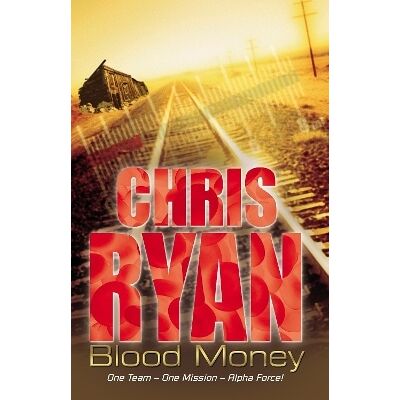 Alpha Force: Blood Money: Book 7 Chris Ryan Red Fox Alpha Force: Blood Money: Book 7 Chris Ryan Red Fox