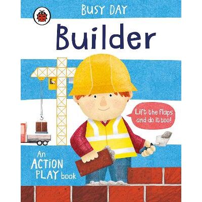 Busy Day: Builder: An action play book Ladybird Dan Green Busy Day: Builder: An action play book Ladybird Dan Green