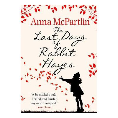 The Last Days of Rabbit Hayes: The unforgettable Richard and Judy Book Club pick Anna McPartlin Black Swan The Last Days of Rabbit Hayes: The unforgettable Richard and Judy Book Club pick Anna McPartlin Black Swan