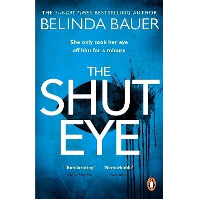 The Shut Eye: The exhilarating crime novel from the Sunday Times bestselling author of Snap Belinda Bauer Black Swan The Shut Eye: The exhilarating crime novel from the Sunday Times bestselling author of Snap Belinda Bauer Black Swan