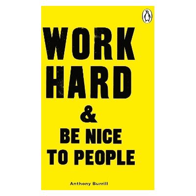 Work Hard & Be Nice to People Anthony Burrill Virgin Books Work Hard & Be Nice to People Anthony Burrill Virgin Books