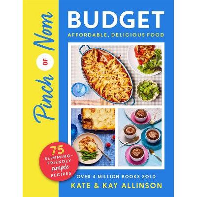Pinch of Nom Budget: Affordable, Delicious Food Kay Allinson Bluebird Pinch of Nom Budget: Affordable, Delicious Food Kay Allinson Bluebird
