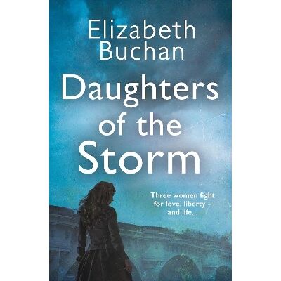 Daughters of the Storm Elizabeth Buchan Corvus Daughters of the Storm Elizabeth Buchan Corvus