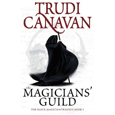 The Magicians' Guild: Book 1 of the Black Magician Trudi Canavan Orbit The Magicians' Guild: Book 1 of the Black Magician Trudi Canavan Orbit