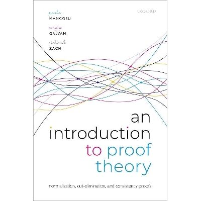 An Introduction to Proof Theory: Normalization, Cut-Elimination, and Consistency Proofs Richard Zach Oxford University Press An Introduction to Proof Theory: Normalization, Cut-Elimination, and Consistency Proofs Richard Zach Oxford University Press