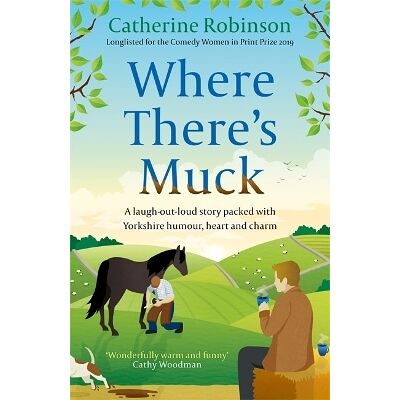 Where There's Muck Catherine Robinson Orion (an Imprint of The Orion Publishing Group Ltd ) Where There's Muck Catherine Robinson Orion (an Imprint of The Orion Publishing Group Ltd )
