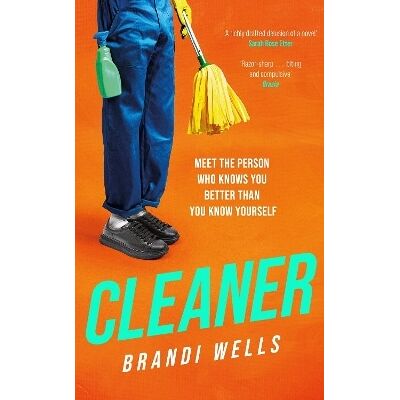 Cleaner: A biting workplace satire - for fans of Ottessa Moshfegh and Halle Butler Brandi Wells Wildfire Cleaner: A biting workplace satire - for fans of Ottessa Moshfegh and Halle Butler Brandi Wells Wildfire