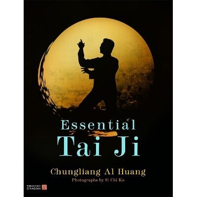 Essential Tai Ji Chungliang Al Al Huang Singing Dragon Essential Tai Ji Chungliang Al Al Huang Singing Dragon