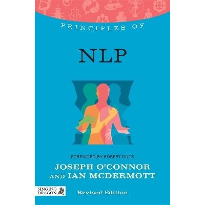 Principles of NLP: What it is, how it works, and what it can do for you Ian McDermott Singing Dragon Principles of NLP: What it is, how it works, and what it can do for you Ian McDermott Singing Dragon