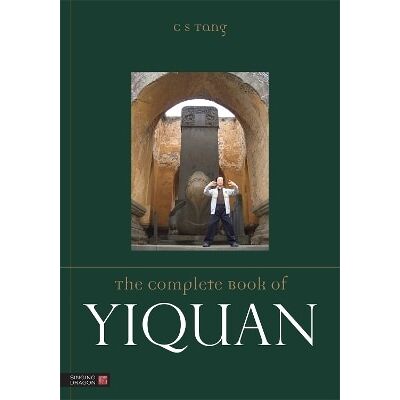 The Complete Book of Yiquan Master Tang Cheong Shing Singing Dragon The Complete Book of Yiquan Master Tang Cheong Shing Singing Dragon