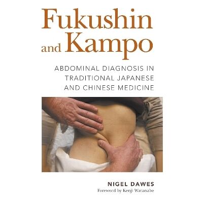 Fukushin and Kampo: Abdominal Diagnosis in Traditional Japanese and Chinese Medicine Nigel Dawes Singing Dragon Fukushin and Kampo: Abdominal Diagnosis in Traditional Japanese and Chinese Medicine Nigel Dawes Singing Dragon