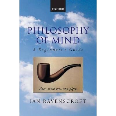 Philosophy of Mind: A Beginner's Guide Ian Ravenscroft Oxford University Press Philosophy of Mind: A Beginner's Guide Ian Ravenscroft Oxford University Press