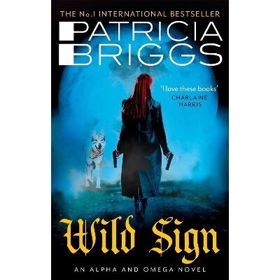 Wild Sign: An Alpha and Omega Novel: Book 6 Patricia Briggs Orbit Wild Sign: An Alpha and Omega Novel: Book 6 Patricia Briggs Orbit