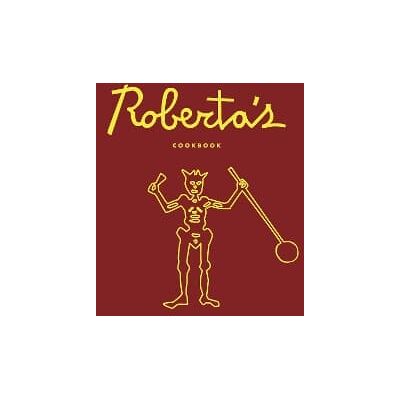 Roberta's Cookbook Katherine Wheelock Clarkson Potter Roberta's Cookbook Katherine Wheelock Clarkson Potter