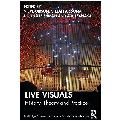 Live Visuals: History, Theory, Practice Routledge Live Visuals: History, Theory, Practice Routledge