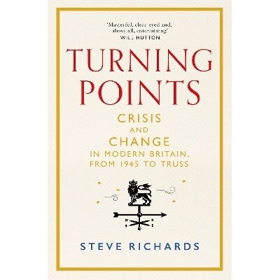Turning Points: Crisis and Change in Modern Britain, from 1945 to Truss Steve Richards Macmillan Turning Points: Crisis and Change in Modern Britain, from 1945 to Truss Steve Richards Macmillan
