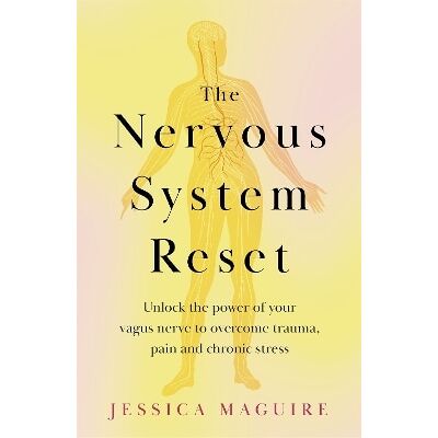 The Nervous System Reset: Overcome Pain, Trauma and Stress Using Your Vagus Nerve Jessica Maguire Bluebird The Nervous System Reset: Overcome Pain, Trauma and Stress Using Your Vagus Nerve Jessica Maguire Bluebird