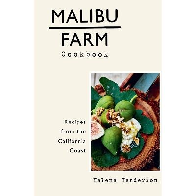 Malibu Farm Cookbook: Recipes from the California Coast Helene Henderson Clarkson Potter Malibu Farm Cookbook: Recipes from the California Coast Helene Henderson Clarkson Potter