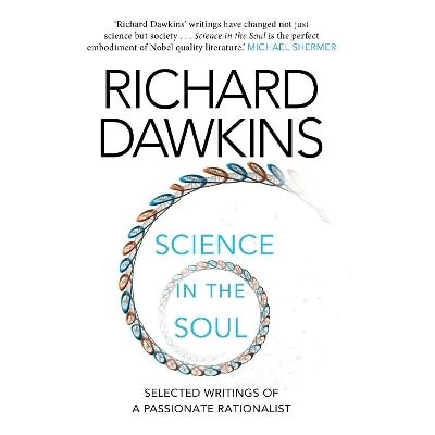 Science in the Soul: Selected Writings of a Passionate Rationalist Richard Dawkins Black Swan Science in the Soul: Selected Writings of a Passionate Rationalist Richard Dawkins Black Swan