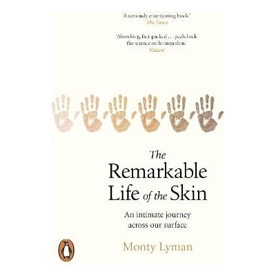 The Remarkable Life of the Skin: An intimate journey across our surface Monty Lyman Black Swan The Remarkable Life of the Skin: An intimate journey across our surface Monty Lyman Black Swan