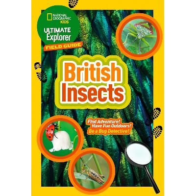 Ultimate Explorer Field Guides British Insects: Find Adventure! Have Fun Outdoors! Be a Bug Detective! (National Geographic Kids) Collins Ultimate Explorer Field Guides British Insects: Find Adventure! Have Fun Outdoors! Be a Bug Detective! (National Geographic Kids) Collins