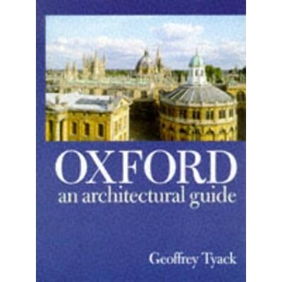 Oxford: An Architectural Guide Geoffrey Tyack Oxford University Press Oxford: An Architectural Guide Geoffrey Tyack Oxford University Press
