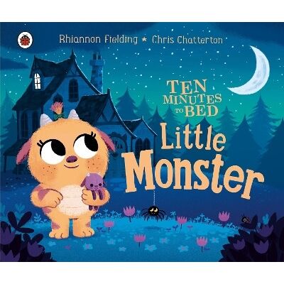 Ten Minutes to Bed: Little Monster Rhiannon Fielding Ladybird Ten Minutes to Bed: Little Monster Rhiannon Fielding Ladybird