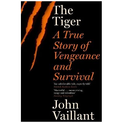 The Tiger: A True Story of Vengeance and Survival John Vaillant Sceptre The Tiger: A True Story of Vengeance and Survival John Vaillant Sceptre