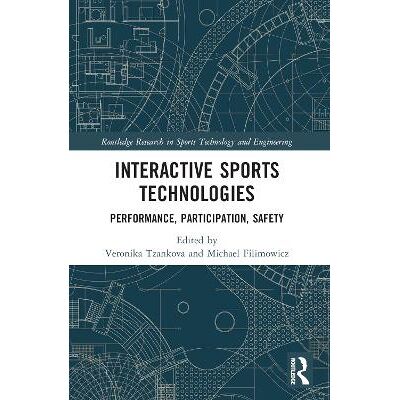 Interactive Sports Technologies: Performance, Participation, Safety Routledge Interactive Sports Technologies: Performance, Participation, Safety Routledge