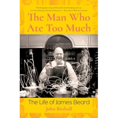 Symantec The Man Who Ate Too Much: The Life of James Beard John Birdsall WW Norton & Co Symantec The Man Who Ate Too Much: The Life of James Beard John Birdsall WW Norton & Co