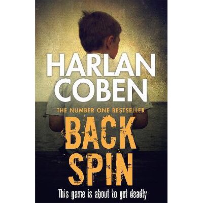 Back Spin: From the Number One bestselling creator of the hit Netflix series Missing You Harlan Coben Orion (an Imprint of The Orion Publishing Group Ltd ) Back Spin: From the Number One bestselling creator of the hit Netflix series Missing You Harlan Coben Orion (an Imprint of The Orion Publishing Group Ltd )