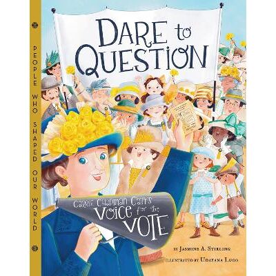 Dare to Question: Carrie Chapman Catt's Voice for the Vote Jasmine Stirling Sterling Dare to Question: Carrie Chapman Catt's Voice for the Vote Jasmine Stirling Sterling