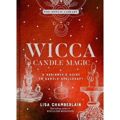 Wicca Candle Magic: A Beginner's Guide to Candle Spellcraft Lisa Chamberlain Sterling Wicca Candle Magic: A Beginner's Guide to Candle Spellcraft Lisa Chamberlain Sterling