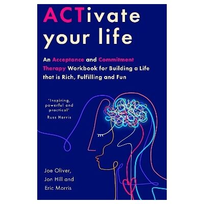 ACTivate Your Life: An Acceptance and Commitment Therapy Workbook for Building a Life that is Rich, Fulfilling and Fun Eric Morris Robinson ACTivate Your Life: An Acceptance and Commitment Therapy Workbook for Building a Life that is Rich, Fulfilling and Fun Eric Morris Robinson