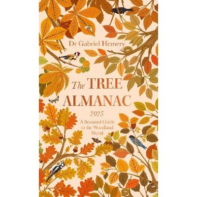The Tree Almanac 2025: A Seasonal Guide to Understanding the Woodland World Dr. Gabriel Hemery Robinson The Tree Almanac 2025: A Seasonal Guide to Understanding the Woodland World Dr. Gabriel Hemery Robinson