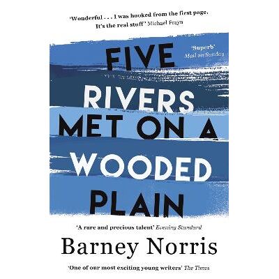 Five Rivers Met on a Wooded Plain Barney Norris Black Swan Five Rivers Met on a Wooded Plain Barney Norris Black Swan
