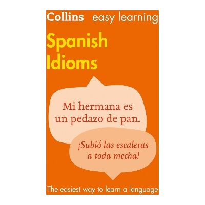 Easy Learning Spanish Idioms: Trusted support for learning (Collins Easy Learning) Collins Dictionaries Easy Learning Spanish Idioms: Trusted support for learning (Collins Easy Learning) Collins Dictionaries