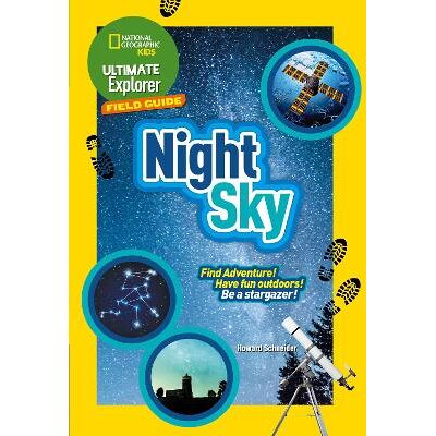 Ultimate Explorer Field Guides Night Sky: Find Adventure! Have fun outdoors! Be a stargazer! (National Geographic Kids) Collins Ultimate Explorer Field Guides Night Sky: Find Adventure! Have fun outdoors! Be a stargazer! (National Geographic Kids) Collins